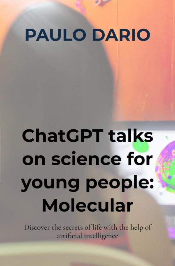 ChatGPT talks on science for young people: Molecular Biology! (E-book) ChatGPT talks on science for young people: Molecular Biology! (E-book)